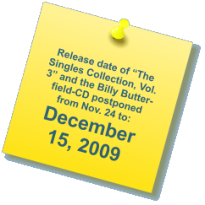 Release date of “The Singles Collection, Vol. 3” and the Billy Butter-field-CD postponed from Nov. 24 to: December 15, 2009
